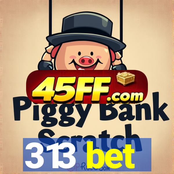313 bet